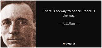 A J Muste Quote There Is No Way To Peace Peace Is The Way