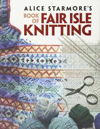 alice starmores book of fair isle knitting dover knitting