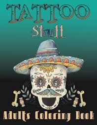 Download Tattoo Skull Adults Coloring Book A Stress Relieving Relaxation Designs Dead Such As Skulls Roses And More For Gifts Vol 1 By Escobedo Ron Opentrolley Bookstore Indonesia