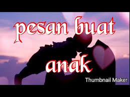 Usaha dan jerih payah mereka adalah untuk memenuhi kebutuhan kamu. Kata Sedih Untuk Anak Cikimm Com