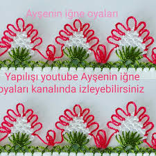 Yapilisi Youtube Aysenin Igne Oyalari Kanalinda Izleyebilirsiniz Oya Oya Ornekleri Tig Isleri