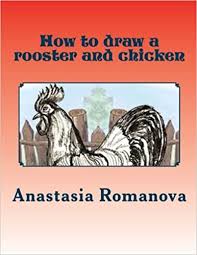 How to draw a rooster. How To Draw A Rooster And Chicken For Children Romanova Anastasia 9781530614196 Amazon Com Books