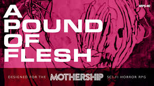 We're not going to have that here. A Pound Of Flesh Module For Mothership Sci Fi Horror Rpg By Alan Gerding Kickstarter