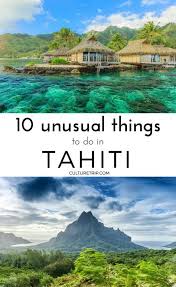 10 Unusual Things To Do In Tahiti Tahiti Travel Tahiti Vacations Tahiti French Polynesia