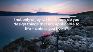 Capri holdings limited, formerly michael kors holdings limited ,is a designer, marketer, distributor and retailer of branded. Michael Kors Quote I Not Only Enjoy It I Think How Do You Design Things That