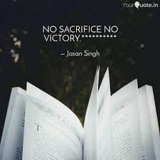 See more of no victory without sacrifice on facebook. No Sacrifice No Victory Quotes Writings By Jasan Singh Yourquote