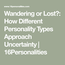 Wandering Or Lost How Different Personality Types Approach Uncertainty 16personaliti Different Personality Types Personality Types Extraverted