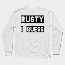 Rusty I Guess