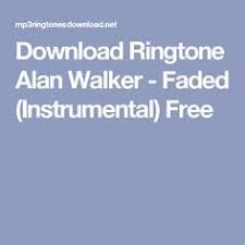 Download Ringtone Alan Walker Faded Instrumental Free Alan Walker Popular Ringtones Best Ringtones