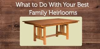 What To Do With Your Best Family Heirlooms Amish Outlet Store