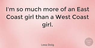 East coast west coast famous quotes & sayings: Lexa Doig I M So Much More Of An East Coast Girl Than A West Coast Quotetab