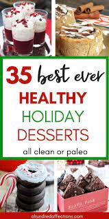 35 Healthy And Delicious Holiday Dessert Recipes All Clean Or Paleo A Hundred Affections Healthy Holiday Desserts Holiday Desserts Holiday Dessert Recipes