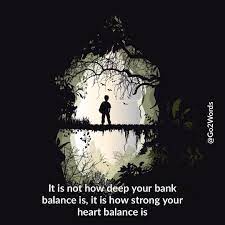 It Is Not How Deep Your Bank Balance Is It Is How Strong Your Heart Balance Is That Matters Go2words Heart Glad Light Sayings Your Heart Deep Bank