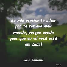Pois, as rosas um dia florescem, e não há motivos nem. Frases De Luan Santana Eu Quero So Voce O Resto