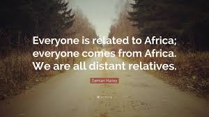 Bob was born to cedella marley when she was 18. Damian Marley Quote Everyone Is Related To Africa Everyone Comes From Africa We Are All Distant