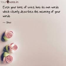 Even Your Tone Of Voice H Quotes Writings By Shiwani Kaushal Yourquote