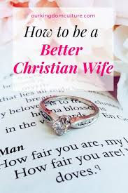 How can i be a better wife. How To Be A Better Christian Wife Our Kingdom Culture