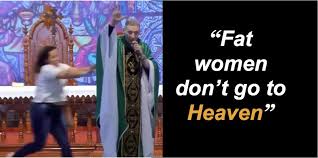 How can we know, i mean really know, that we are right with god and on our way to heaven? Priest Says Fat Women Don T Go To Heaven So This Woman Pushes Him Off The Stage Video Goes Viral