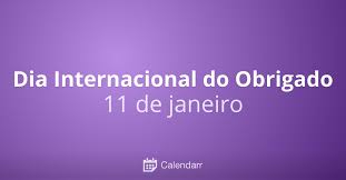 Obrigado and obrigada also have alternate meanings. Dia Internacional Do Obrigado 11 De Janeiro Calendarr