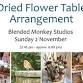 Dried Flower Table Arrangement Workshop - Blended Monkey, 80 Small Lode, Upwell Event Image