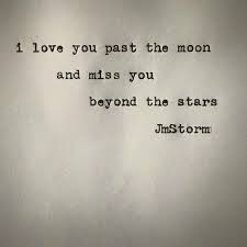 I Love You Past The Moon And Miss You Beyond The Stars Jm Storm Be Yourself Quotes Love Yourself Quotes Grief Quotes