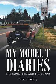 My Model T Diaries The Good Bad And The Funny Newberg Sarah 9781641384124 Amazon Com Books
