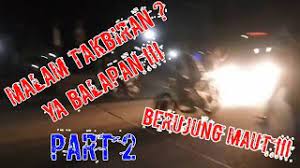 Posted by 3 days ago. Malam Takbiran Ya Balapan Part 2 Youtube