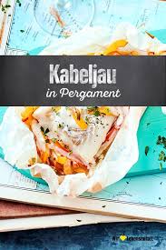 Kabeljau In Pergament Rezept Edeka Rezept Kabeljau Kabeljau Rezept Rezepte