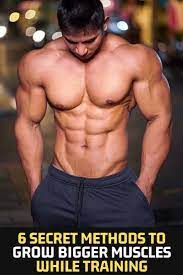 6 Secret Methods To Grow Bigger Muscles While Training Bodybuilding Workouts Big Muscles Muscle Growth
