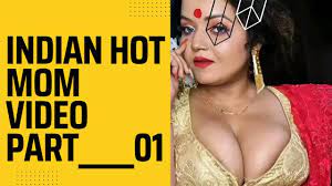INDIAN HOT MOM VIDEO PART 01 ***Exclusive*** - YouTube