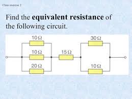 = 3 ω + 20 ω + 32 ω. Class Exercise 1 Find The Equivalent Resistance Of The Following Circuit Ppt Download