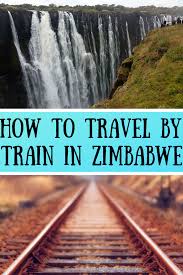 How To Travel By Train From Victoria Falls To Bulawayo Or Harare Zimbabwe Where The Road Forks Train Travel Africa Travel Travel Tips
