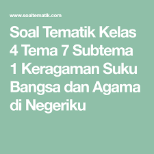 Soal Tematik Kelas 4 Tema 7 Subtema 1 Keragaman Suku Bangsa Dan Agama Di Negeriku Agama Pendidikan