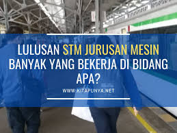 Lulusan Stm Jurusan Mesin Banyak Yang Bekerja Di Bidang Apa Kl mau jadi assisten mechanic tu biasanya syaratnya apa aja? lulusan stm jurusan mesin banyak yang