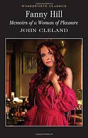 For more on cleland's work and context, see: 9781840224177 Fanny Hill Memoirs Of A Woman Of Pleasure Wordsworth Classics Abebooks John Cleland 1840224177