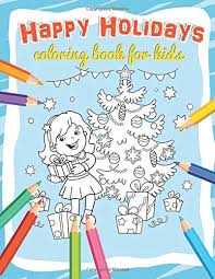 We did not find results for: Amazon Com Happy Holidays Coloring Book For Kids Christmas Coloring Pages For Children With Winter Activities Outside And Indoors Age 3 8 Years 9781731085702 Sirius Octopus Books