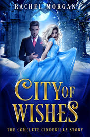 Official page for the a cinderella story franchise. City Of Wishes The Complete Cinderella Story By Rachel Morgan