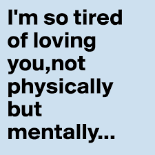 I M So Tired Of Loving You Not Physically But Mentally Post By Vincel On Boldomatic