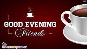 Maybe you would like to learn more about one of these? Good Evening Friends With Coffee Goodeveningsms Com