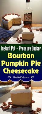 Pressure Cooker Bourbon Pumpkin Pie Cheesecake Pake Is A Rich Smooth Dessert Which Is Slightly Firmer Than P Pumpkin Pie Cheesecake Savoury Cake Pumpkin Pie