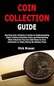 Plus, coins can be purchased almost anywhere you can access your amazon account — on the web, on a fire tablet, or on android phones and tablets using the amazon appstore. Amazon Com Coin Collection Guide Starting Coin Collector S Guide To Understanding Coins Finding Valuable Coins And Maintaining Their Value So You Can Add Them To Your Collection Or Make Money By Selling Them