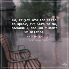 Sleep Doesn T Help If The Soul Is Tired Meaning So If You Are Too Tired To Speak Sit Next To Me Inspirational Quotes Life Quotes Me Quotes
