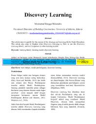 Pada hakikatnya discovery learning mempunyai prinsip yang sama dengan inquiry learning.namun, pada discovery learning lebih menekankan pada ditemukannya konsep atau prinsip yang sebelumnya tidak diketahui.selain itu, pada discovery learning masalah yang dihadapkan kepada siswa semacam masalah yang direkayasa oleh guru.dengan kata lain jawaban dari masalah yang disajikan guru sebenarnya sudah. Discovery Learning Research Papers Academia Edu