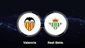 Valencia vs Real Betis Match Preview