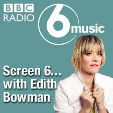 @soundtrackinguk is my true love. Screen 6 With Edith Bowman Podcast Bbc Radio 6 Music Listen Notes