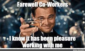 Check spelling or type a new query. Meme Farewell Co Workers I Know It Has Been Pleasure Working With Me All Templates Meme Arsenal Com