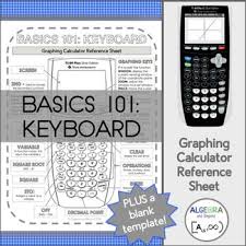 Graphing Calculator Reference Sheet Basics 101 Keyboard Graphing Calculator Algebra Math