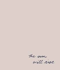 The Sun Will Rise And We Will Try Again Tomorrow The Sun Will Rise Words Quotes Words Pretty Words