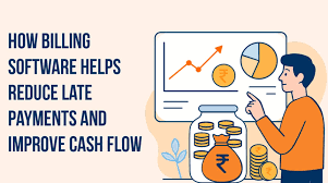 How Billing Software Helps Reduce Late Payments and Improve Cash Flow