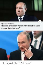 If you block vladimir putin from being in the shot then you win a. Gay Star News Russian President Vladimir Putin Called Trans People Transformers He Is Just Like F Ck You News Meme On Me Me